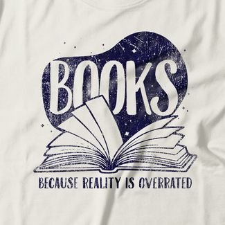Camiseta Feminina Books Because Reality Is Overrated - Off White