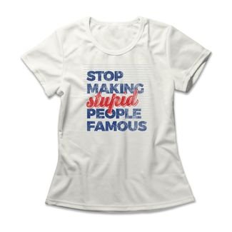 Camiseta Feminina Stop Making Stupid People Famous - Off White