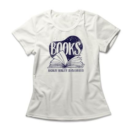 Camiseta Feminina Books Because Reality Is Overrated - Off White - Marca Studio Geek 
