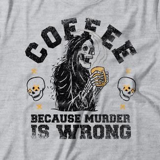 Camiseta Feminina Coffee Because Murder Is Wrong - Mescla Cinza