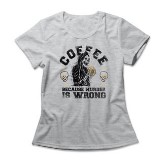 Camiseta Feminina Coffee Because Murder Is Wrong - Mescla Cinza