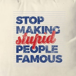 Almofada Stop Making Stupid People Famous