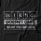 Camiseta Science Doesn't Care What You Believe - Preto - Marca Studio Geek 