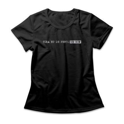 Camiseta Feminina Tira Eu De Perto De Mim - Preto - Marca Studio Geek 