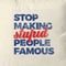 Almofada Stop Making Stupid People Famous - Marca Studio Geek 